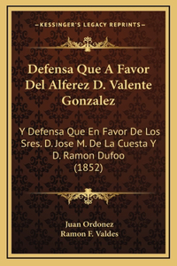 Defensa Que A Favor Del Alferez D. Valente Gonzalez
