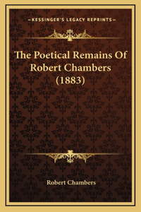 The Poetical Remains Of Robert Chambers (1883)