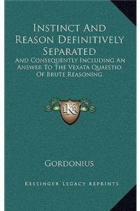 Instinct and Reason Definitively Separated