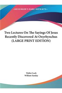 Two Lectures on the Sayings of Jesus Recently Discovered at Oxyrhynchus