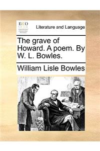 The Grave of Howard. a Poem. by W. L. Bowles.
