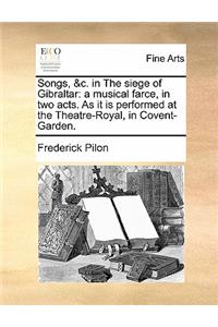 Songs, &c. in the Siege of Gibraltar