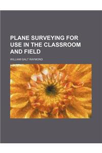 Plane Surveying for Use in the Classroom and Field