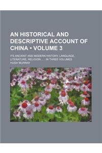 An Historical and Descriptive Account of China (Volume 3 ); Its Ancient and Modern History, Language, Literature, Religion in Three Volumes