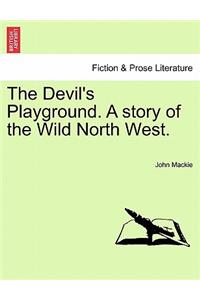 Devil's Playground. a Story of the Wild North West.