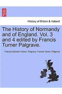 The History of Normandy and of England. Vol. 3 and 4 edited by Francis Turner Palgrave. Vol. III