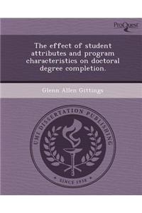 The Effect of Student Attributes and Program Characteristics on Doctoral Degree Completion