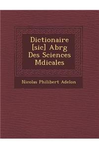 Dictionaire [Sic] Abr G Des Sciences M Dicales
