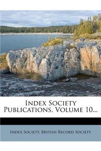 Index Society Publications, Volume 10...