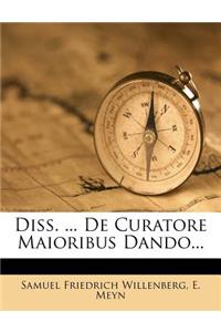 Diss. ... de Curatore Maioribus Dando...