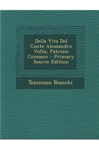 Della Vita del Conte Alessandro VOLTA, Patrizio Comasco - Primary Source Edition