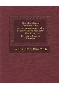 The Abandoned Farmers: His Humorous Account of a Retreat from the City to the Farm