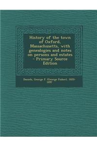 History of the Town of Oxford, Massachusetts, with Genealogies and Notes on Persons and Estates