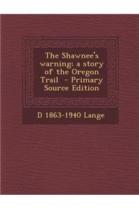 The Shawnee's Warning; A Story of the Oregon Trail