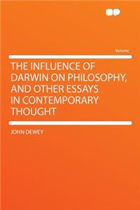 The Influence of Darwin on Philosophy, and Other Essays in Contemporary Thought