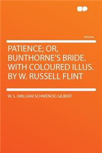 Patience; Or, Bunthorne's Bride. with Coloured Illus. by W. Russell Flint