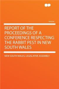 Report of the Proceedings of a Conference Respecting the Rabbit Pest in New South Wales