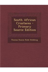 South African Crustacea - Primary Source Edition