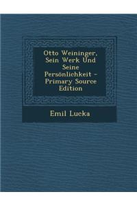 Otto Weininger, Sein Werk Und Seine Personlichkeit - Primary Source Edition