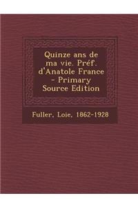 Quinze ANS de Ma Vie. Pref. D'Anatole France