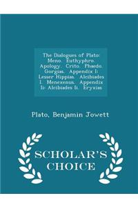 The Dialogues of Plato: Meno. Euthyphro. Apology. Crito. Phaedo. Gorgias. Appendix I: Lesser Hippias. Alcibiades I. Menexenus. Appendix II: Al