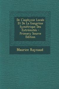 de L'Asphyxie Locale Et de La Gangrene Symetrique Des Extremites - Primary Source Edition