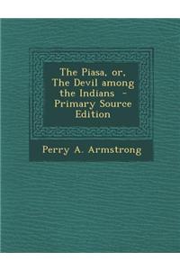 The Piasa, Or, the Devil Among the Indians - Primary Source Edition