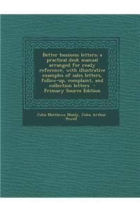 Better Business Letters; A Practical Desk Manual Arranged for Ready Reference, with Illustrative Examples of Sales Letters, Follow-Up, Complaint, and Collection Letters