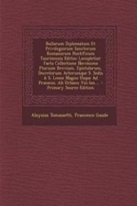 Bullarum Diplomatum Et Privilegiorum Sanctorum Romanorum Pontificum Taurinensis Editio