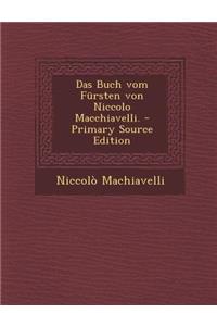 Das Buch Vom Fursten Von Niccolo Macchiavelli. - Primary Source Edition