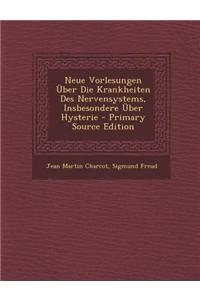 Neue Vorlesungen Uber Die Krankheiten Des Nervensystems, Insbesondere Uber Hysterie