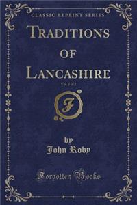 Traditions of Lancashire, Vol. 2 of 2 (Classic Reprint)