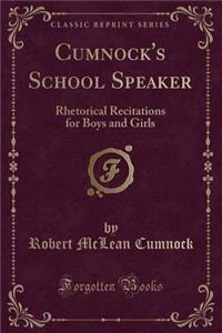 Cumnock's School Speaker: Rhetorical Recitations for Boys and Girls (Classic Reprint)