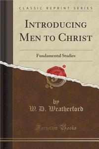 Introducing Men to Christ: Fundamental Studies (Classic Reprint)