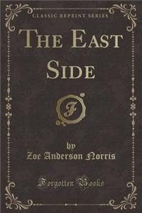 The East Side (Classic Reprint)