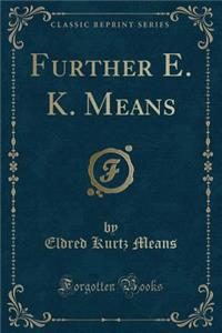 Further E. K. Means (Classic Reprint)