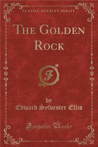 The Golden Rock (Classic Reprint)