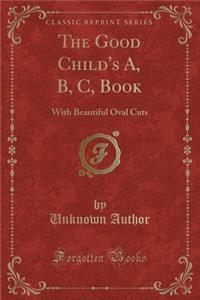 The Good Child's A, B, C, Book