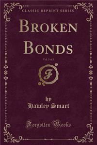 Broken Bonds, Vol. 3 of 3 (Classic Reprint)