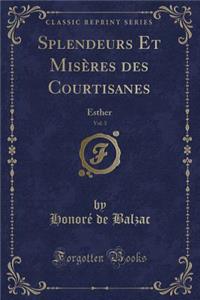 Splendeurs Et Misï¿½res Des Courtisanes, Vol. 3: Esther (Classic Reprint)