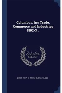 Columbus, her Trade, Commerce and Industries 1892-3 ..