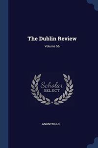 THE DUBLIN REVIEW; VOLUME 56