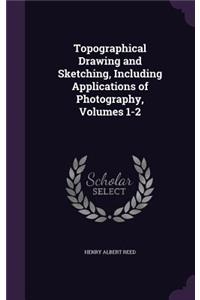 Topographical Drawing and Sketching, Including Applications of Photography, Volumes 1-2