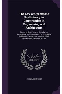 Law of Operations Preliminary to Construction in Engineering and Architecture: Rights in Real Property, Boundaries, Easements, and Franchises: For Engineers, Architects, Contractors, Builders, Public Officers, and Attorneys at 