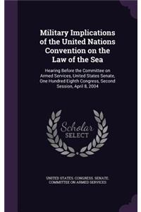 Military Implications of the United Nations Convention on the Law of the Sea