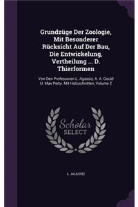 Grundzuge Der Zoologie, Mit Besonderer Rucksicht Auf Der Bau, Die Entwickelung, Vertheilung ... D. Thierformen