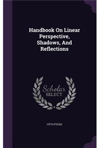 Handbook On Linear Perspective, Shadows, And Reflections