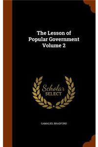 The Lesson of Popular Government Volume 2