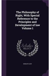 The Philosophy of Right, With Special Reference to the Principles and Development of law Volume 1