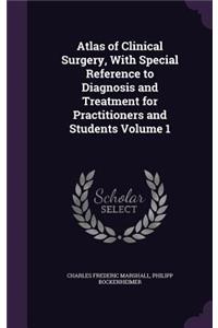 Atlas of Clinical Surgery, With Special Reference to Diagnosis and Treatment for Practitioners and Students Volume 1